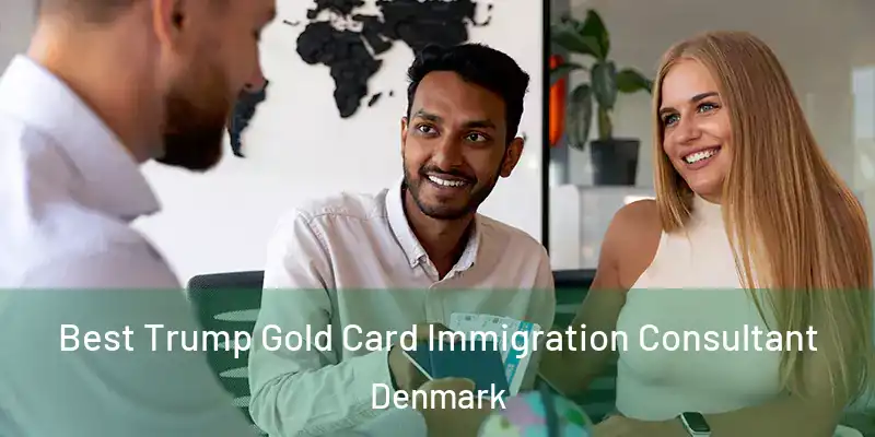  Best Trump Gold Card Immigration Consultant Denmark