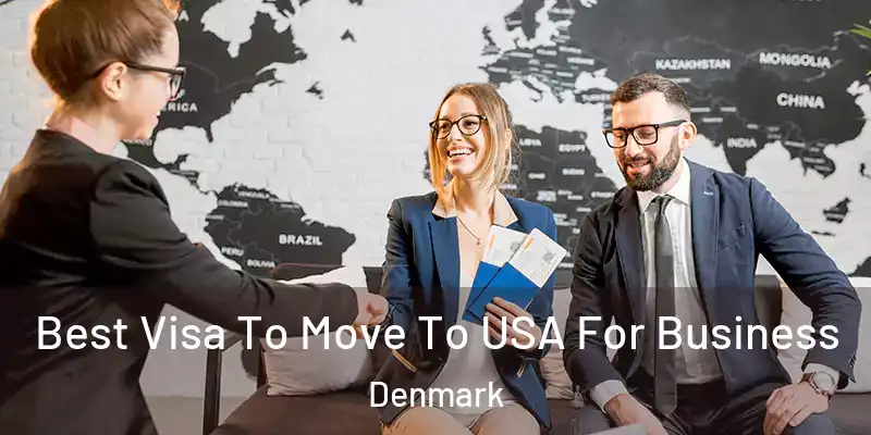  Best Visa To Move To USA For Business Denmark