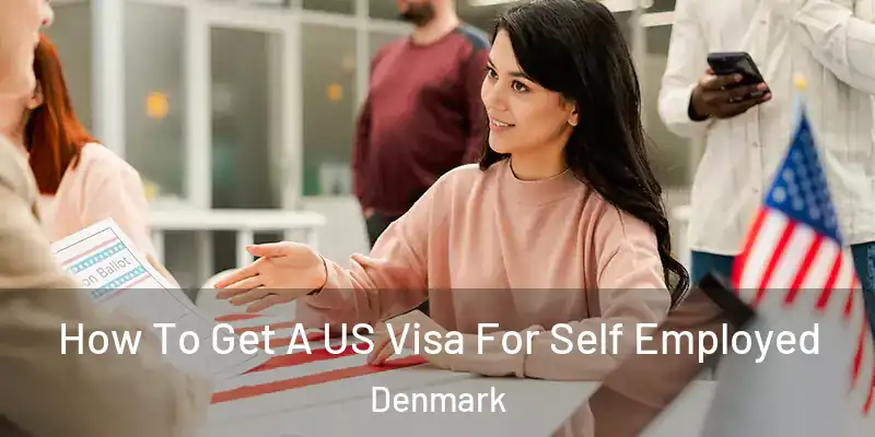 How To Get A US Visa For Self Employed Denmark