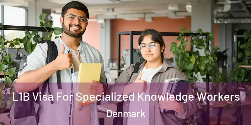  L1B Visa For Specialized Knowledge Workers Denmark