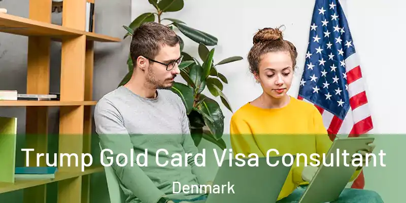  Trump Gold Card Visa Consultant Denmark