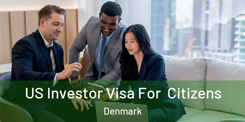  US Investor Visa For Citizens Denmark