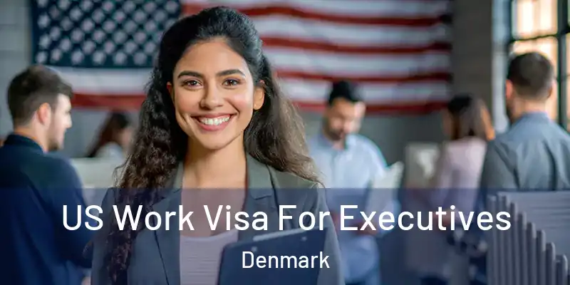  US Work Visa For Executives Denmark